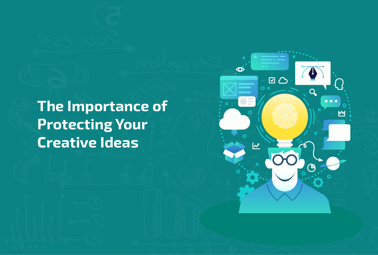 The Importance of Protecting Your Creative Ideas